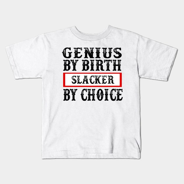 Genius By Birth Slacker By Choice Kids T-Shirt by 29 hour design